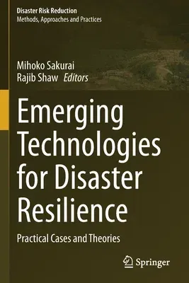 Emerging Technologies for Disaster Resilience: Practical Cases and Theories (2021)