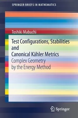 Test Configurations, Stabilities and Canonical Kähler Metrics: Complex Geometry by the Energy Method (2021)