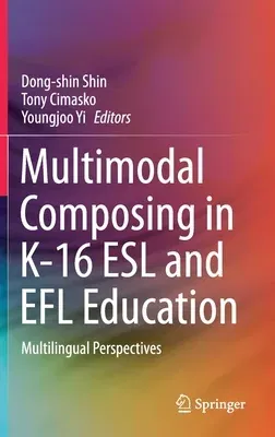 Multimodal Composing in K-16 ESL and Efl Education: Multilingual Perspectives (2021)