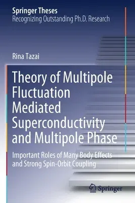 Theory of Multipole Fluctuation Mediated Superconductivity and Multipole Phase: Important Roles of Many Body Effects and Strong Spin-Orbit Coupling (2