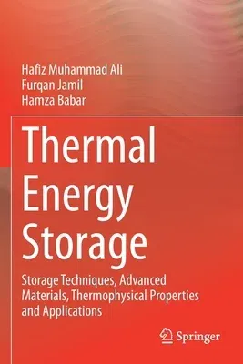 Thermal Energy Storage: Storage Techniques, Advanced Materials, Thermophysical Properties and Applications (2021)