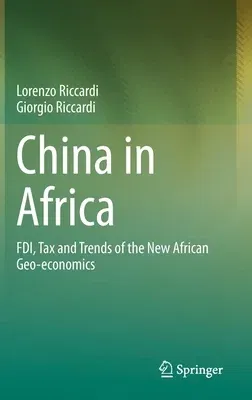 China in Africa: Fdi, Tax and Trends of the New African Geo-Economics (2021)