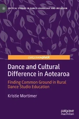 Dance and Cultural Difference in Aotearoa: Finding Common Ground in Rural Dance Studio Education (2021)