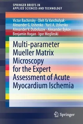 Multi-Parameter Mueller Matrix Microscopy for the Expert Assessment of Acute Myocardium Ischemia (2021)