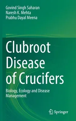 Clubroot Disease of Crucifers: Biology, Ecology and Disease Management (2021)