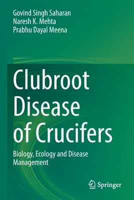 Clubroot Disease of Crucifers: Biology, Ecology and Disease Management (2021)