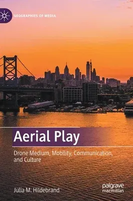 Aerial Play: Drone Medium, Mobility, Communication, and Culture (2021)