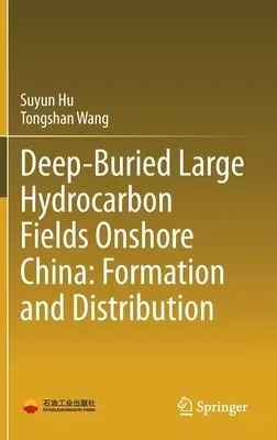 Deep-Buried Large Hydrocarbon Fields Onshore China: Formation and Distribution (2021)