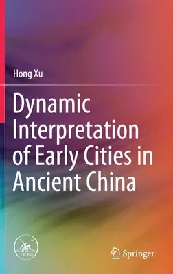 Dynamic Interpretation of Early Cities in Ancient China (2021)