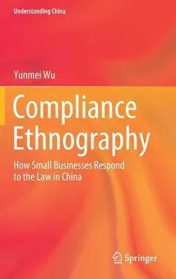 Compliance Ethnography: How Small Businesses Respond to the Law in China (2021)