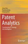 Patent Analytics: Transforming IP Strategy Into Intelligence (2021)