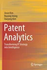 Patent Analytics: Transforming IP Strategy Into Intelligence (2021)