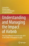 Understanding and Managing the Impact of Airbnb: The Case of Western Australia from 2015 to the Covid-19 Pandemic in 2020 (2021)