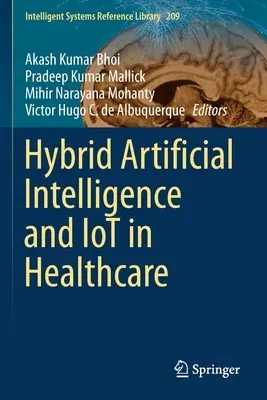 Hybrid Artificial Intelligence and Iot in Healthcare (2021)