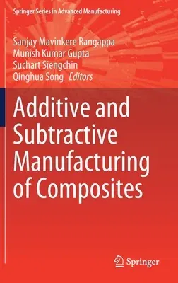 Additive and Subtractive Manufacturing of Composites (2021)