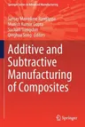 Additive and Subtractive Manufacturing of Composites (2021)