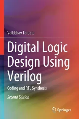 Digital Logic Design Using Verilog: Coding and Rtl Synthesis (2022)