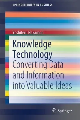 Knowledge Technology: Converting Data and Information Into Valuable Ideas (2021)