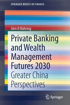 Private Banking and Wealth Management Futures 2030: Greater China Perspectives (2021)