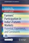 Farmers' Participation in India's Futures Markets: Potential, Experience, and Constraints (2021)