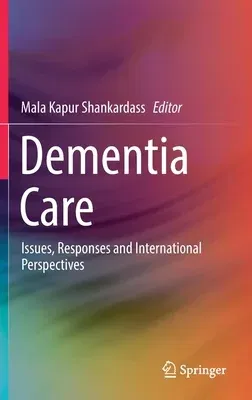 Dementia Care: Issues, Responses and International Perspectives (2021)