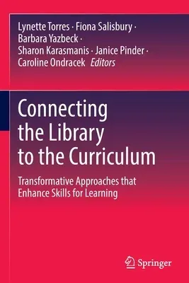 Connecting the Library to the Curriculum: Transformative Approaches That Enhance Skills for Learning (2021)