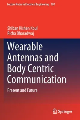 Wearable Antennas and Body Centric Communication: Present and Future (2021)