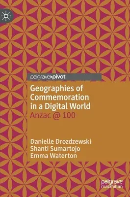 Geographies of Commemoration in a Digital World: Anzac @ 100 (2021)