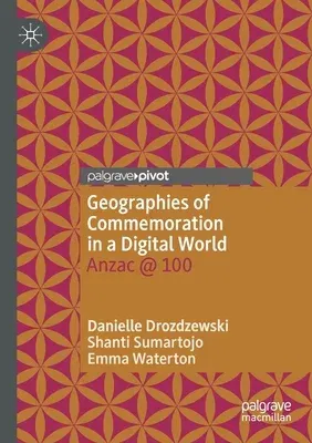 Geographies of Commemoration in a Digital World: Anzac @ 100 (2021)