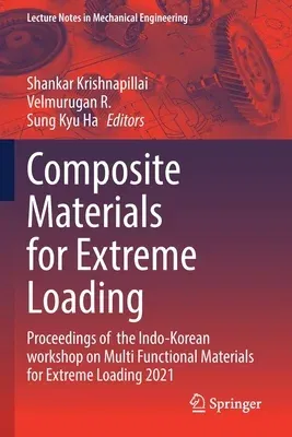 Composite Materials for Extreme Loading: Proceedings of the Indo-Korean Workshop on Multi Functional Materials for Extreme Loading 2021 (2022)