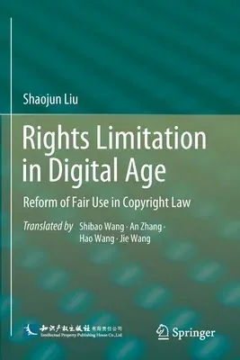 Rights Limitation in Digital Age: Reform of Fair Use in Copyright Law (2021)