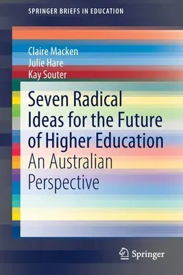 Seven Radical Ideas for the Future of Higher Education: An Australian Perspective (2021)