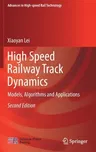 High Speed Railway Track Dynamics: Models, Algorithms and Applications (2022)