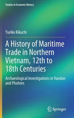 A History of Maritime Trade in Northern Vietnam, 12th to 18th Centuries: Archaeological Investigations in Vandon and Phohien (2021)