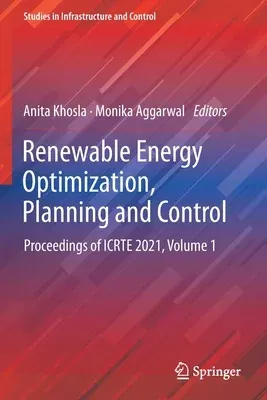 Renewable Energy Optimization, Planning and Control: Proceedings of Icrte 2021, Volume 1 (2022)