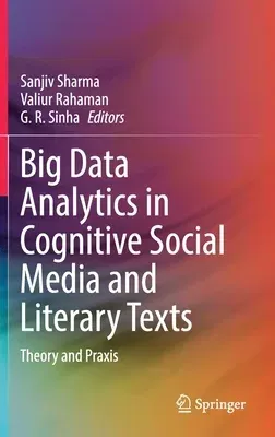 Big Data Analytics in Cognitive Social Media and Literary Texts: Theory and Praxis (2021)