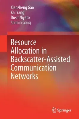 Resource Allocation in Backscatter-Assisted Communication Networks (2022)