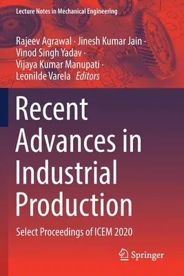 Recent Advances in Industrial Production: Select Proceedings of Icem 2020 (2022)