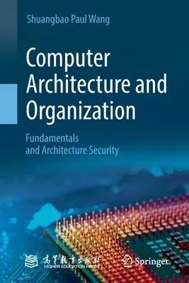 Computer Architecture and Organization: Fundamentals and Architecture Security (2021)