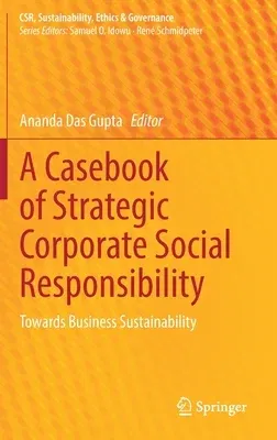 A Casebook of Strategic Corporate Social Responsibility: Towards Business Sustainability (2022)