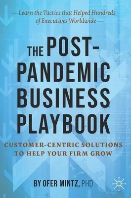 The Post-Pandemic Business Playbook: Customer-Centric Solutions to Help Your Firm Grow (2022)