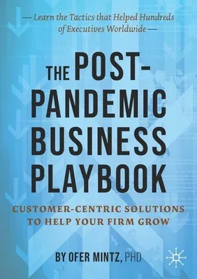 The Post-Pandemic Business Playbook: Customer-Centric Solutions to Help Your Firm Grow (2021)