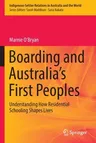 Boarding and Australia's First Peoples: Understanding How Residential Schooling Shapes Lives (2021)