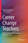 Career Change Teachers: Bringing Work and Life Experience to the Classroom (2021)