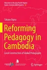 Reforming Pedagogy in Cambodia: Local Construction of Global Pedagogies (2022)