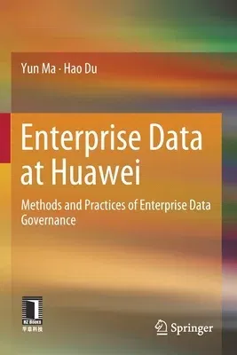 Enterprise Data at Huawei: Methods and Practices of Enterprise Data Governance (2022)