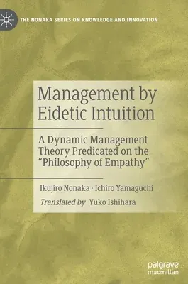 Management by Eidetic Intuition: A Dynamic Management Theory Predicated on the Philosophy of Empathy (2022)