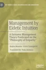 Management by Eidetic Intuition: A Dynamic Management Theory Predicated on the Philosophy of Empathy (2022)