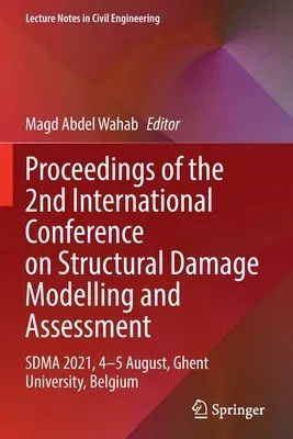 Proceedings of the 2nd International Conference on Structural Damage Modelling and Assessment: Sdma 2021, 4-5 August, Ghent University, Belgium (2022)