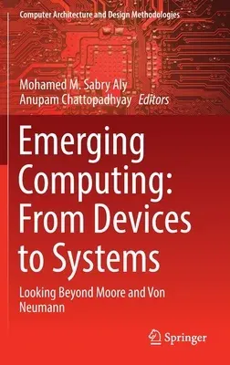 Emerging Computing: From Devices to Systems: Looking Beyond Moore and Von Neumann (2023)